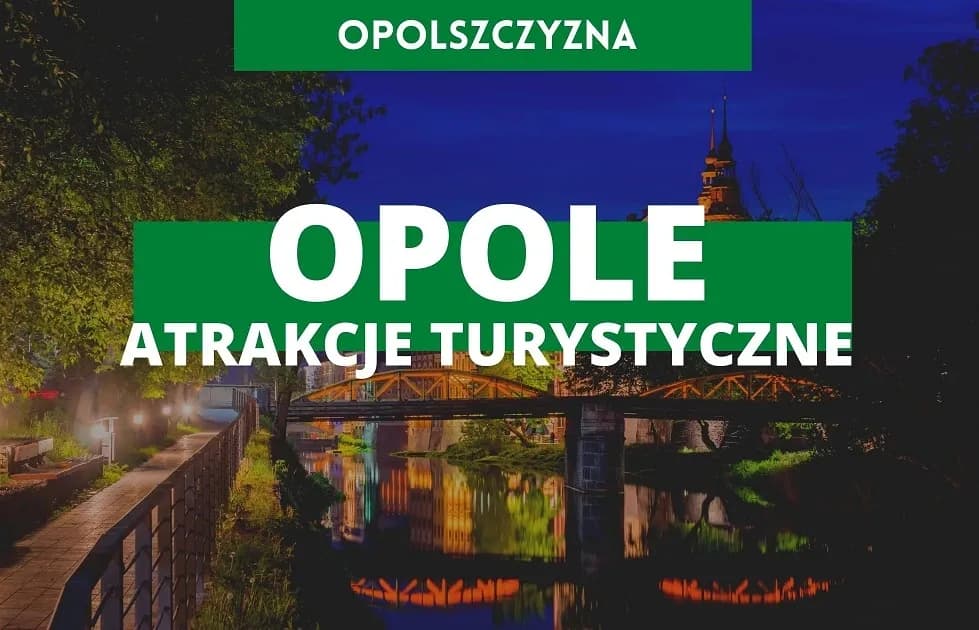 Najlepsze atrakcje turystyczne w Opolu, które musisz zobaczyć